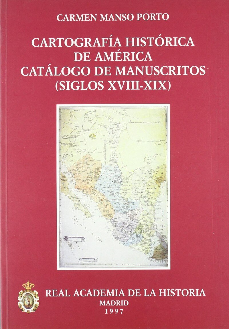 Cartografía Histórica de América. Catálogo de manuscritos (siglos XVIII-XIX)